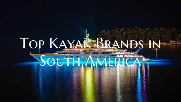Top Kayak Brands in South Am...