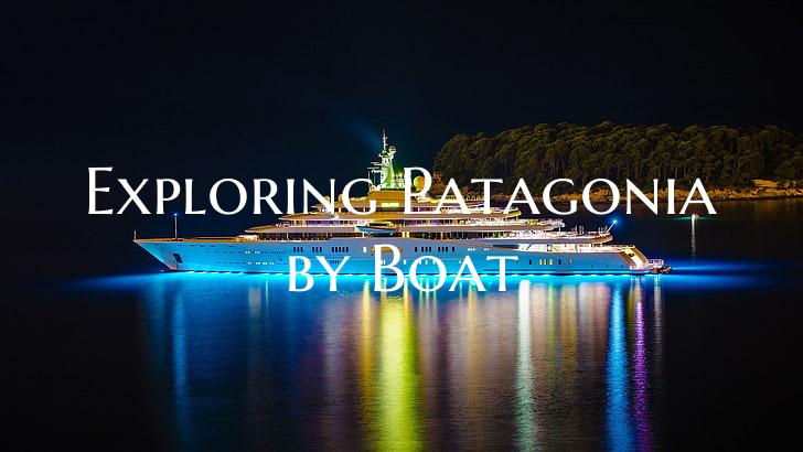 Exploring Patagonia by Boat