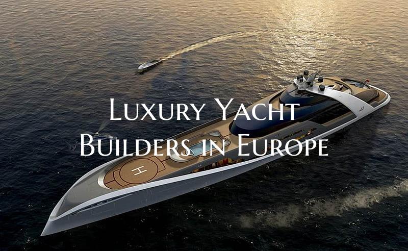 Luxury Yacht Builders in Eur...