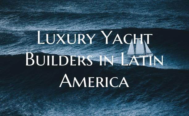 Luxury Yacht Builders in Lat...