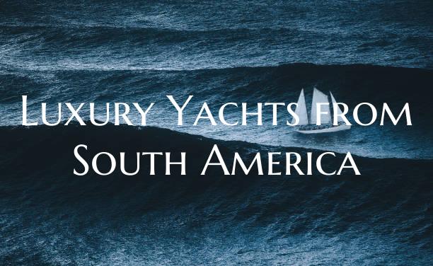 Luxury Yachts from South Ame...