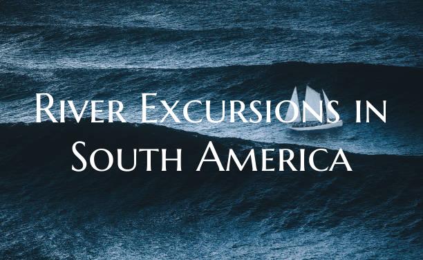 River Excursions in South Am...